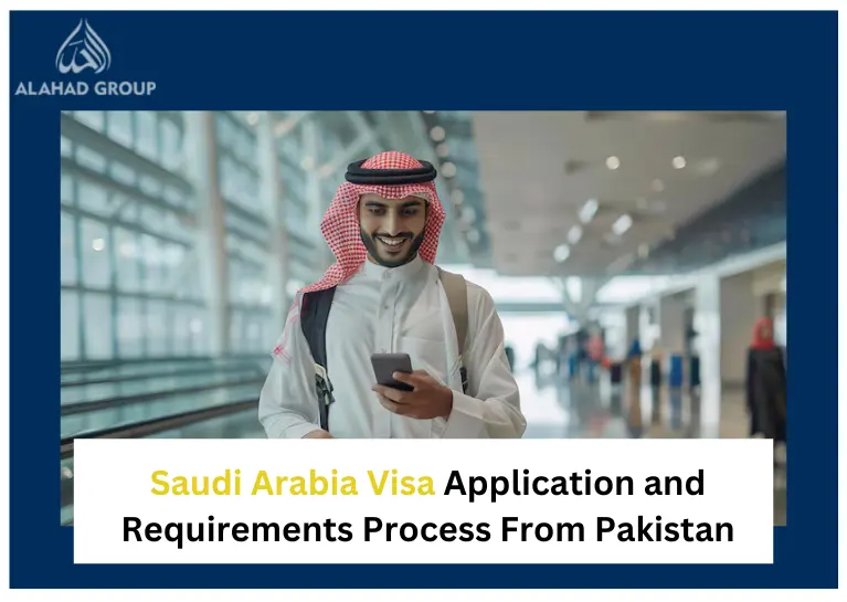Saudi Arabia Visa Application and Requirements Process From Pakistan